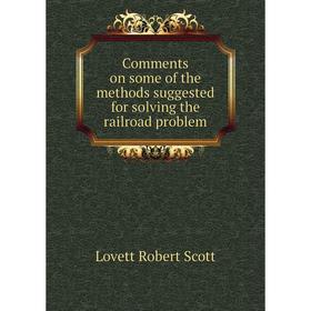 

Книга Comments on some of the methods suggested for solving the railroad problem. Lovett Robert Scott