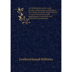 

Книга An introduction to the study of colour phenomena explaining a new theory of colour based entirely on experimental facts with applications
