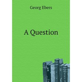 

Книга A Question. Georg Ebers