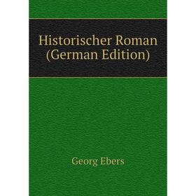 

Книга Historischer Roman (German Edition). Georg Ebers