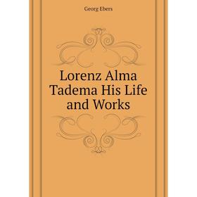 

Книга Lorenz Alma Tadema His Life and Works