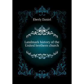 

Книга Landmark history of the United brethern church