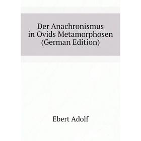 

Книга Der Anachronismus in Ovids Metamorphosen (German Edition). Ebert Adolf