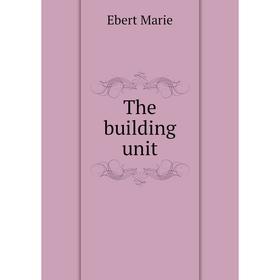 

Книга The building unit. Ebert Marie