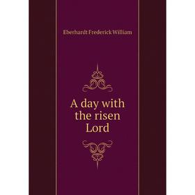 

Книга A day with the risen Lord. Eberhardt Frederick William
