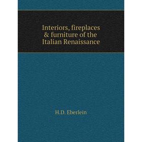 

Книга Interiors, fireplaces and furniture of the Italian Renaissance. H. D. Eberlein