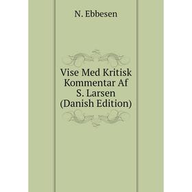 

Книга Vise Med Kritisk Kommentar Af S. Larsen (Danish Edition). N. Ebbesen