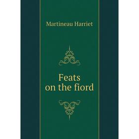 

Книга Feats on the fiord. Martineau Harriet