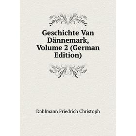 

Книга Geschichte Van Dännemark, Volume 2 (German Edition). Dahlmann Friedrich Christoph