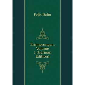 

Книга Erinnerungen, Volume 1 (German Edition). Dahn Felix