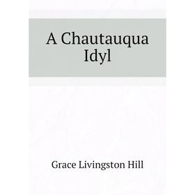 

Книга A Chautauqua Idyl. Hill Grace Livingston