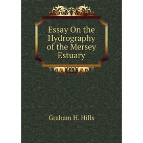 

Книга Essay On the Hydrography of the Mersey Estuary. Graham H. Hills