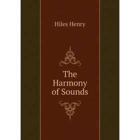 

Книга The Harmony of Sounds. Hiles Henry