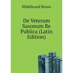 

Книга De Veterum Saxonum Re Publica (Latin Edition). Hildebrand Bruno