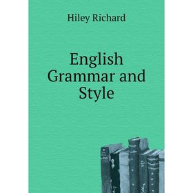 

Книга English Grammar and Style. Hiley Richard
