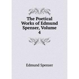 

Книга The Poetical Works of Edmund Spenser, Volume 4. Spenser Edmund