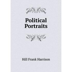

Книга Political Portraits. Hill Frank Harrison