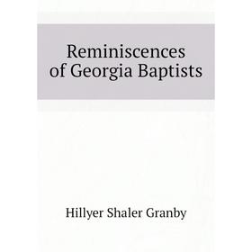 

Книга Reminiscences of Georgia Baptists. Hillyer Shaler Granby