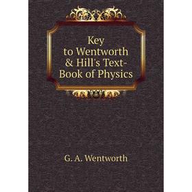 

Книга Key to Wentworth & Hill's Text-Book of Physics