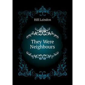 

Книга They Were Neighbours. Hill Laindon