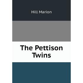 

Книга The Pettison Twins. Hill Marion