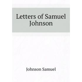 

Книга Letters of Samuel Johnson