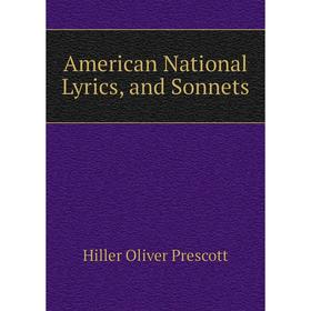 

Книга American National Lyrics, and Sonnets. Hiller Oliver Prescott