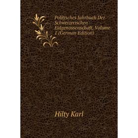 

Книга Politisches Jahrbuch Der Schweizerischen Eidgenossenschaft, Volume 1 (German Edition). Hilty Karl