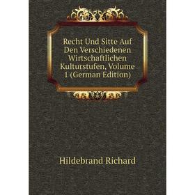 

Книга Recht Und Sitte Auf Den Verschiedenen Wirtschaftlichen Kulturstufen, Volume 1 (German Edition). Hildebrand Richard