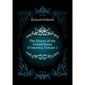 

Книга The History of the United States of America, Volume 1. Hildreth Richard