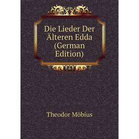 

Книга Die Lieder Der Älteren Edda (German Edition). Theodor Möbius