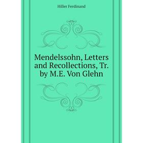 

Книга Mendelssohn, Letters and Recollections, Tr by ME Von Glehn
