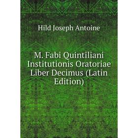 

Книга M Fabi Quintiliani Institutionis Oratoriae Liber Decimus