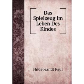 

Книга Das Spielzeug Im Leben Des Kindes. Hildebrandt Paul