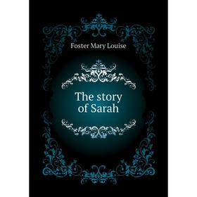 

Книга The story of Sarah. Foster Mary Louise