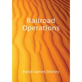 

Книга Railroad Operations. Eaton James Shirley