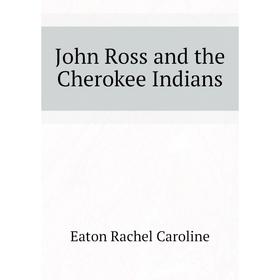 

Книга John Ross and the Cherokee Indians