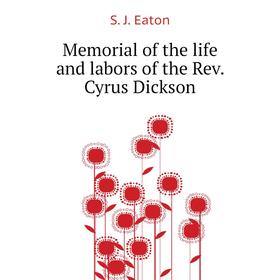

Книга Memoria l of the life and labors of the Rev Cyrus Dickson