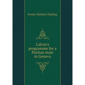 

Книга Calvin's programme for a Puritan state in Geneva. Foster Herbert Darling