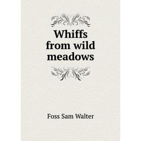

Книга Whiffs from wild meadows. Foss Sam Walter