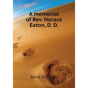 

Книга A memorial of Rev. Horace Eaton, D. D. Anna R. Eaton