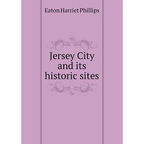 

Книга Jersey City and its historic sites
