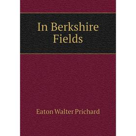 

Книга In Berkshire Fields. Eaton Walter Prichard
