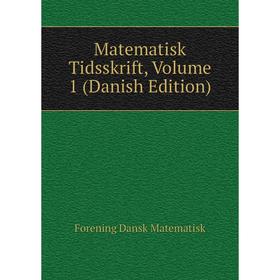 

Книга Matematisk Tidsskrift, Volume 1 (Danish Edition)