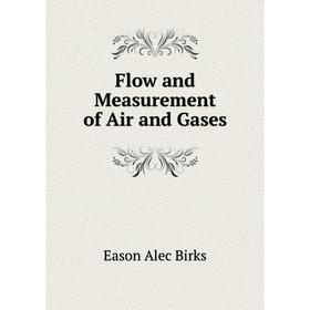 

Книга Flow and Measurement of Air and Gases. Eason Alec Birks