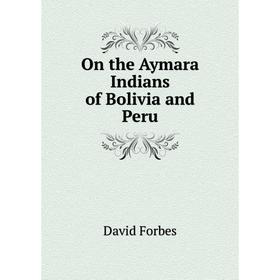 

Книга On the Aymara Indians of Bolivia and Peru