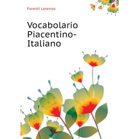 

Книга Vocabolario Piacentino-Italiano. Foresti Lorenzo