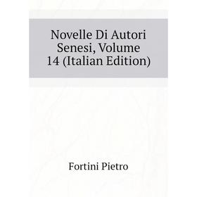 

Книга Novelle Di Autori Senesi, Volume 14