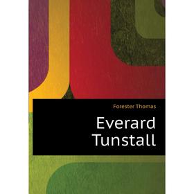 

Книга Everard Tunstall. Forester Thomas