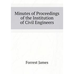 

Книга Minutes of Proceedings of the Institution of Civil Engineers